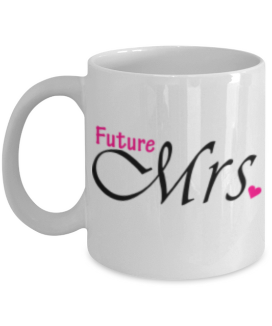 Future Mrs Coffee Mug - White Porcelain Coffee Cup,Premium 11 oz White coffee cup