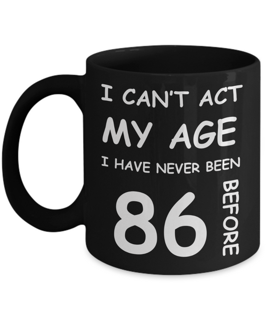 86th Birthday Gift for Women & Men - I can't act my Age, I have never been 86 Before - Black Porcelain Coffee 11 oz for Ladies & Gents - Born In 1934