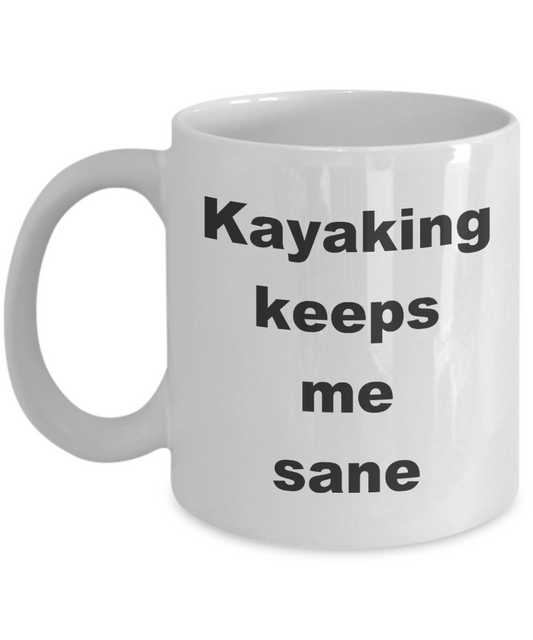 Funny Kayaking Mug,Kayaking keeps me sane-White Coffee Mug 11 oz
