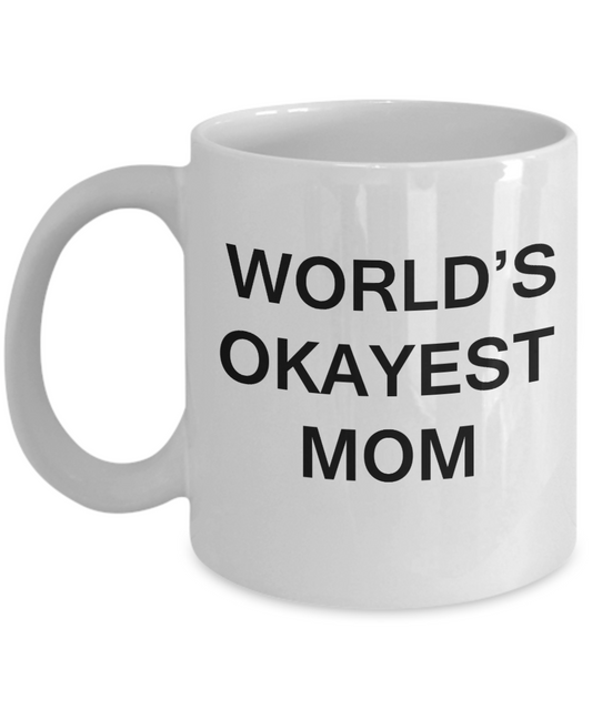 World's Okayest Mom - Porcelain White Funny Coffee Mug & Coffee Cup Gifts 11 OZ - Funny Inspirational and sarcasm, Gifts Ideas