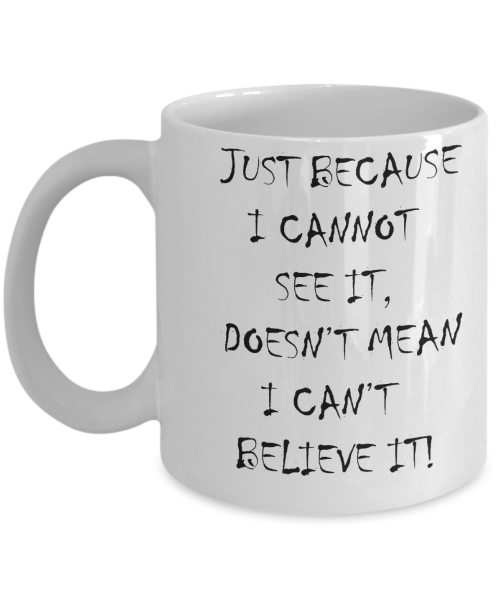 Nightnare before christmas mug - Just Because I cannot see it - Funny Christmas Gift Mugs, Christmas Gifts for family Ceramic Cup White, Funny Mugs Gift Ideas 11 Oz