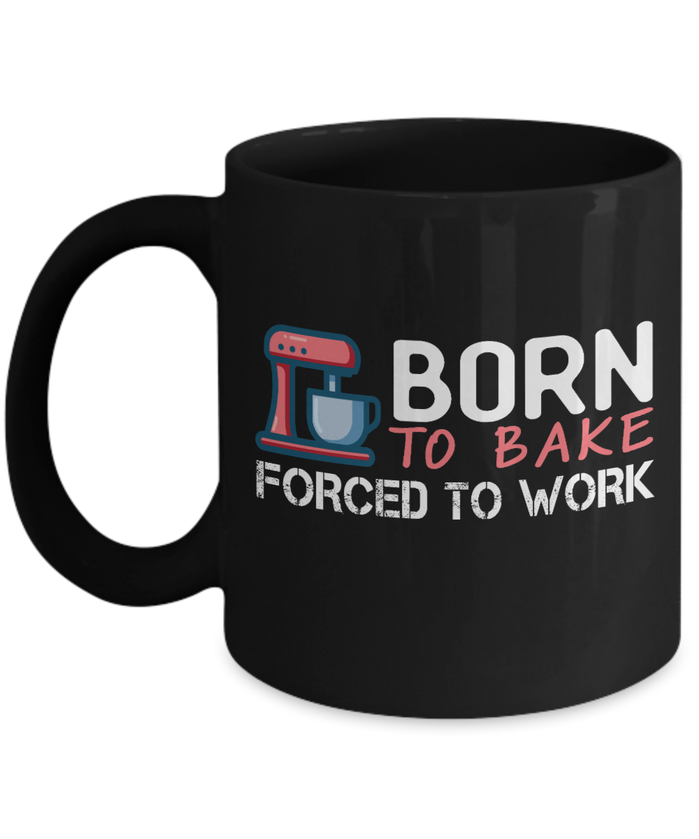 Love To Bake Coffee Mug, Born To Bake Forced To Work -Black Porcelain Coffee Mug 11 oz for Baker, Mom, Sister, Brother,Dad