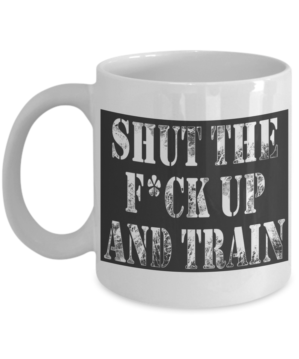 Workout Motivation Gift Coffee mug, Shut The F*ck Up And Train-White Porcelain Coffee Mug 11 oz For Sister,Brother,Father,For Her,For Him,Fitness Freak