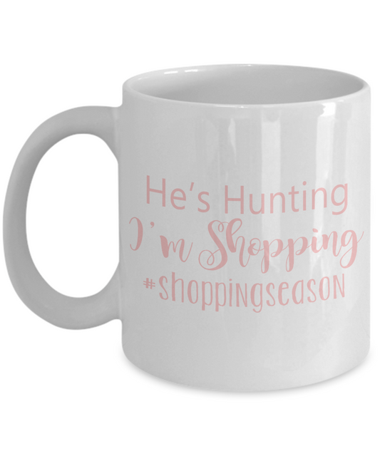 Hunter Coffee Mug, He Is Hunting I Am Shopping-White Porcelain Coffee Mug 11 oz for hunter, dad, son,daughter,mom