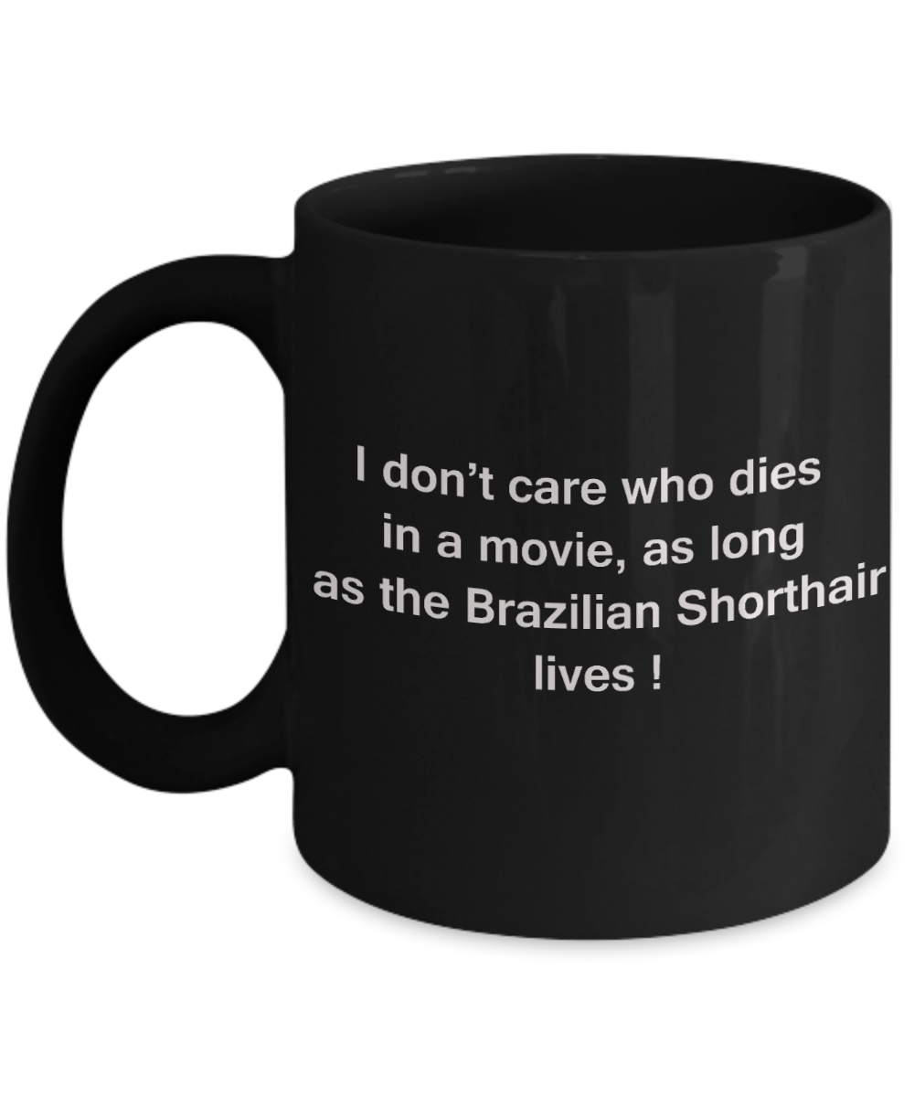 The walking mummy and cat funny mug cat lovers gifts - I Don't Care Who Dies, As Long As Brazilian Shorthair Lives - Ceramic Fun Cute Cat Lover Mug Black Coffee Cup, 11 Oz