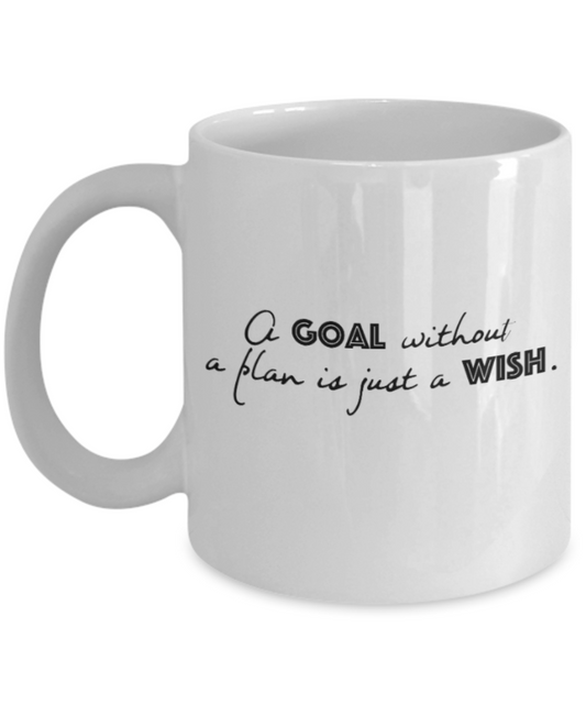 Positive mugs for women , Goal without a plan is just a wish - White Coffee Mug Tea Cup 11 oz Gift