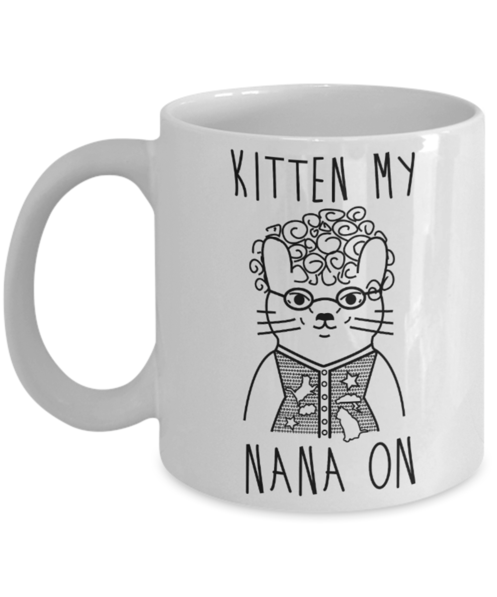 Cat Lovers Mugs , Kitten my Nana on - White Coffee Mug Porcelain Tea Cup 11 oz - Great Gift