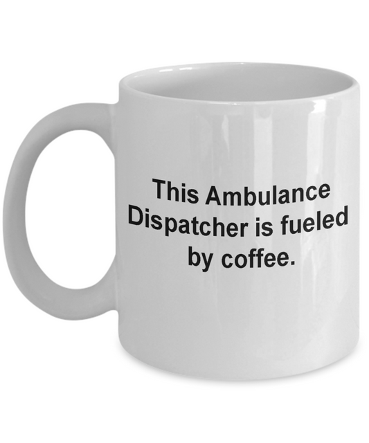 Ambulance Dispatcher Mug-Fueled by coffee-Birthday Gag Gifts 11 oz