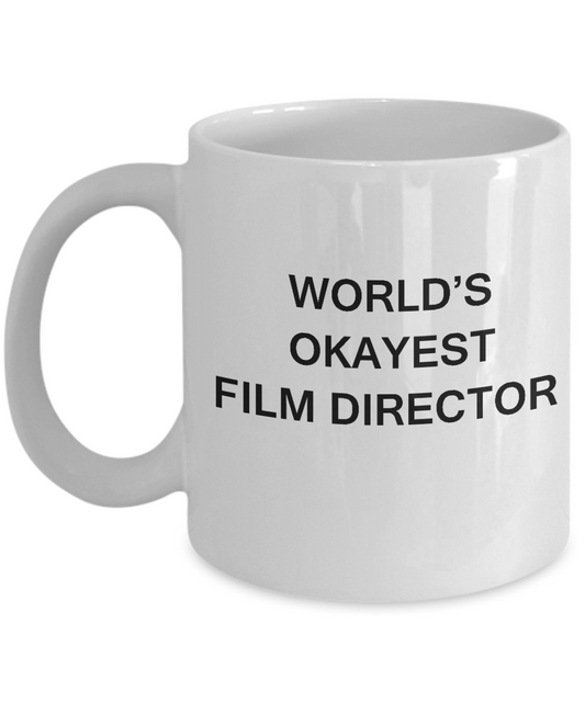 Funny Mug, Gifts For Directors - World's Okayest Film Director White coffee mugs 11 oz