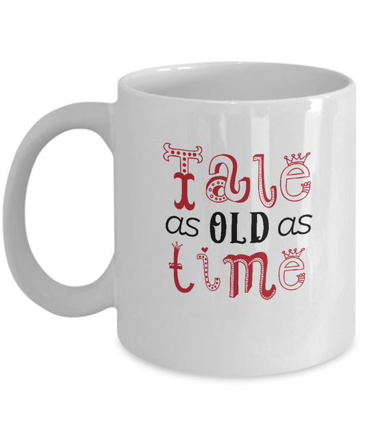 Tale as old as time white mugs - Funny Christmas Gifts - Funny White coffee mugs 11 oz