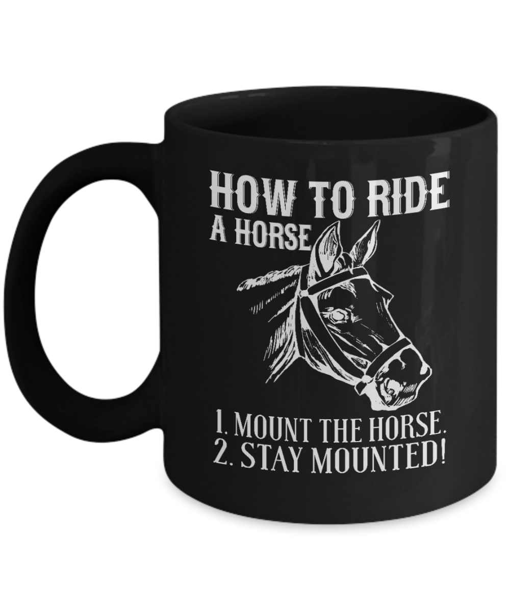 Horse Rider Coffee Mug, How To Ride A Horse 1, Mount The Horse 2, Stay Mounted - Black Porcelain Coffee Mug 11 Oz