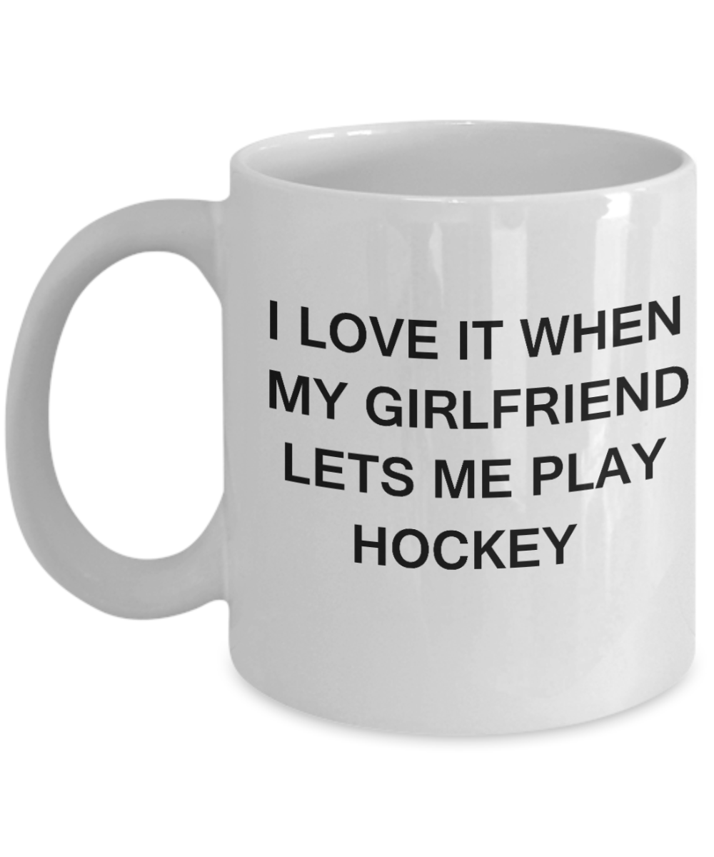 Hockey Lovers mugs,I Love It When My Girlfriend Lets me Play Hockey-White Coffee Mugs 11 oz Cup