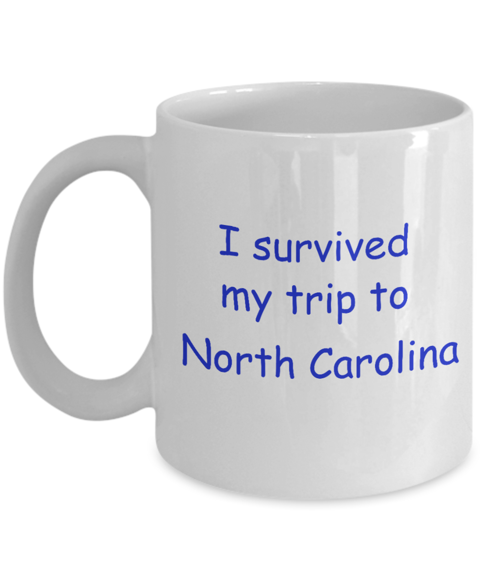 North Carolina mugs souvenirs , I survived my trip to North Carolina - White Coffee Mug Tea Cup 11 oz Gift