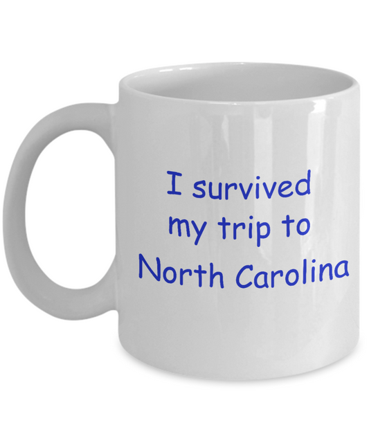 North Carolina mugs souvenirs , I survived my trip to North Carolina - White Coffee Mug Tea Cup 11 oz Gift