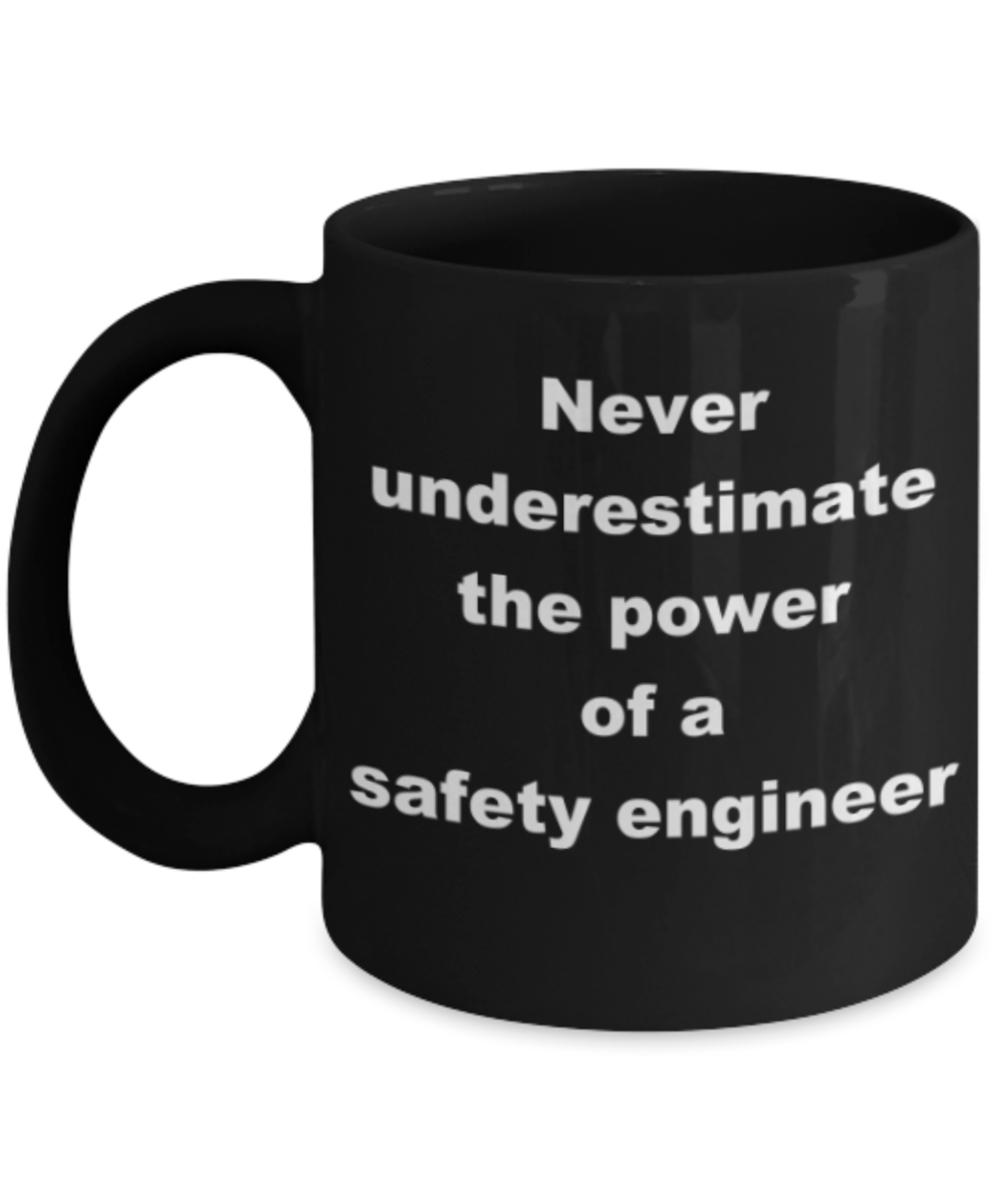 Never underestimate the power of a safety engineer - Funny Black Porcelain Coffee Mug Cute Ceramic Cup 11 oz