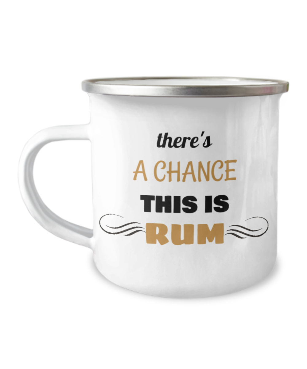 There Is A Chance This Is Rum Premium Coffee Mug-12 Oz Stainless Steel Enamel Finish White Camper Coffee Mug