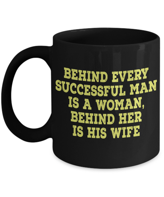 My Gorgeous Wife Coffee mug, Behind Every Successful Man Is  Woman Behind Her Is His Wife-Black Porcelain Coffee Mug 11 oz