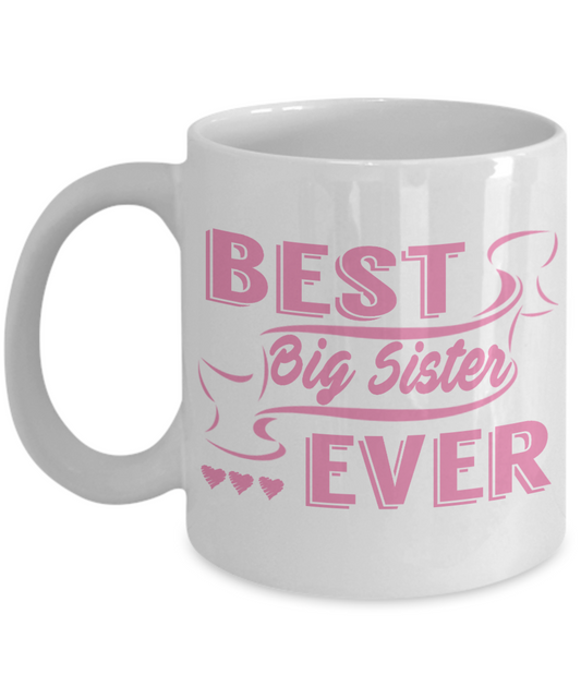 Sister Coffee Mug, Best Big Sister- White Porcelain Coffee Mug 11 Oz Funny Quotes Coffee Mug