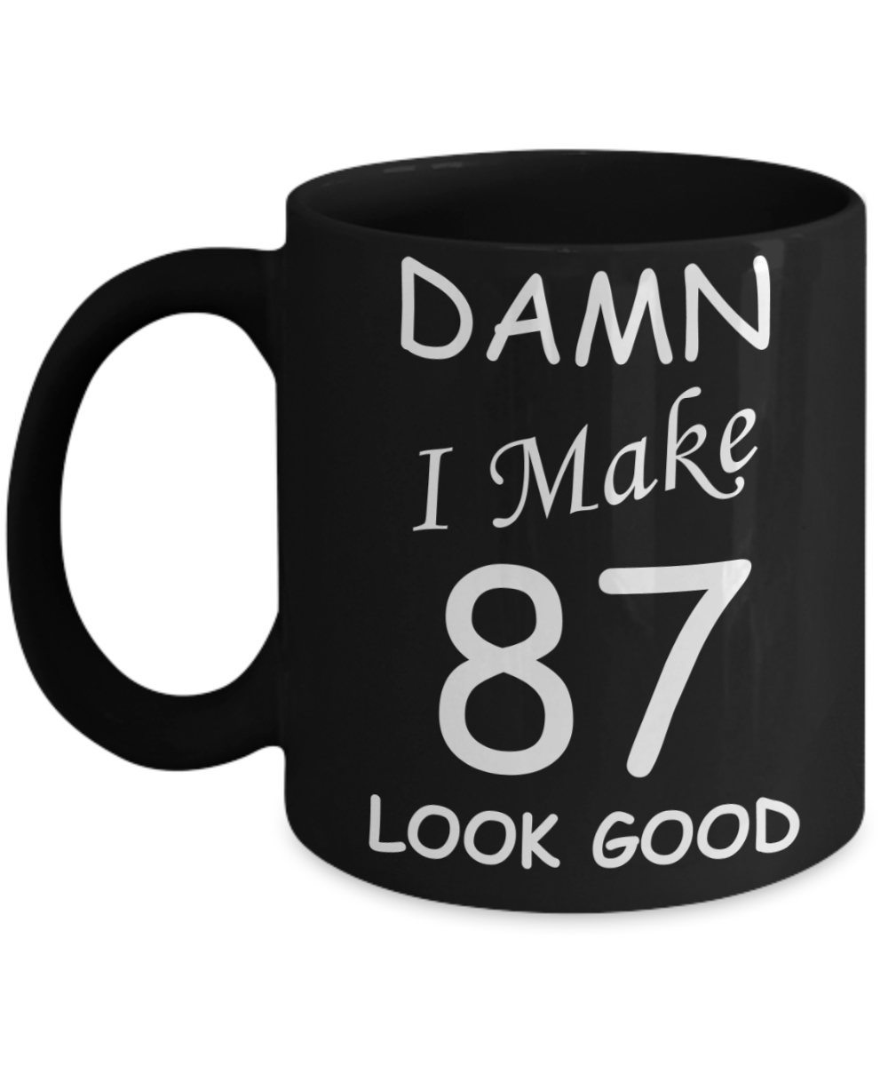 87th birthday Mugs for men/women - Damn I Make 87 Look Good, Born In 1933 Birthday Mugs - Funny Black Porcelain Coffee 11 oz