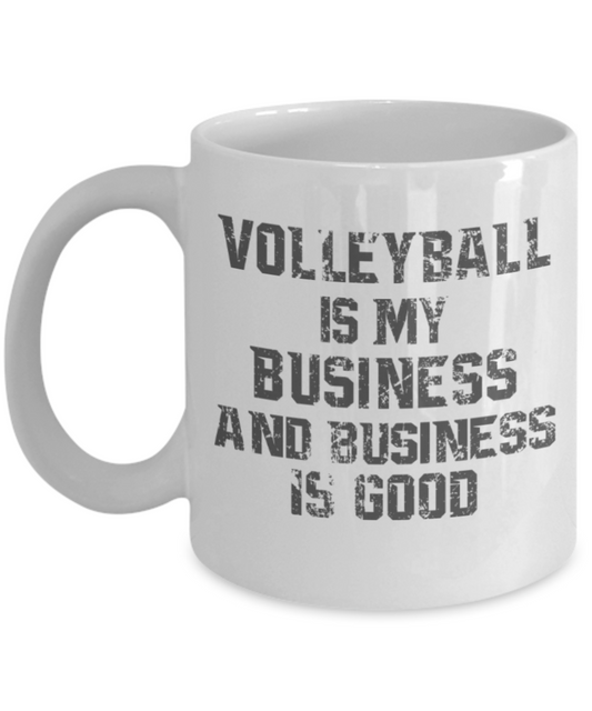 Volleyball lovers mugs, Volleyball is my business and business is good - Funny White Porcelain Coffee 11 oz