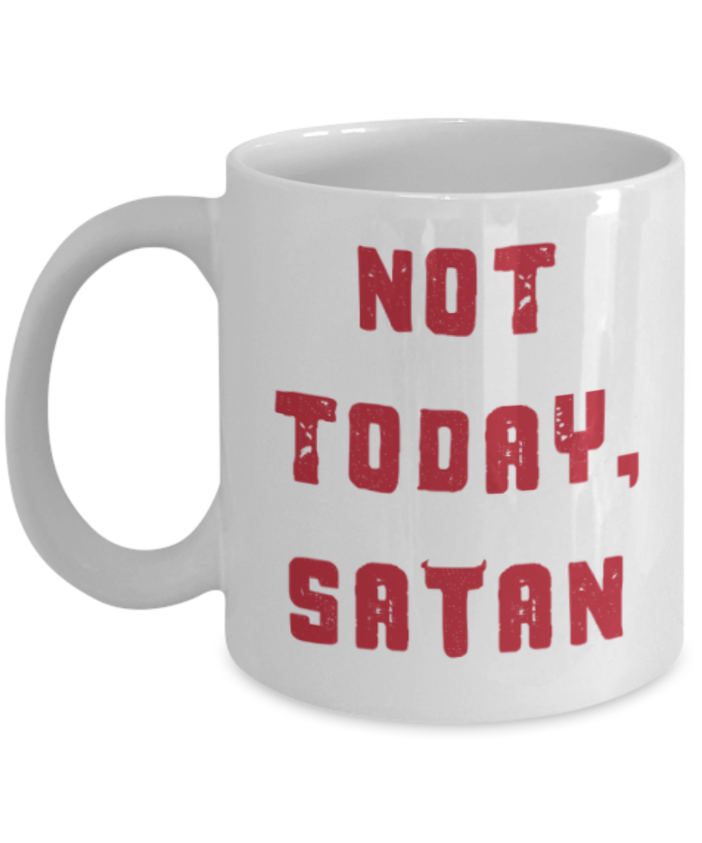 Funny coffee mugs , Not Today Satan - White Coffee Mug Porcelain Tea Cup 11 oz - Great Gift