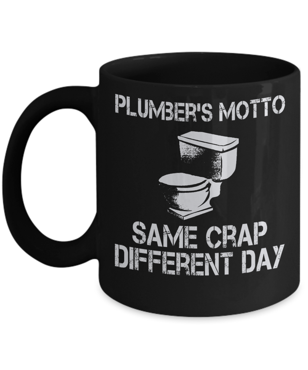 Plumber Coffee mug,Plumber's Motto Same Crap Different Day-Black Porcelain Coffee Mug 11 oz For plumber, Father, mom,son