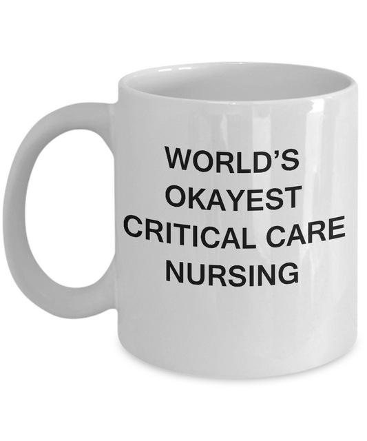 World's Okayest Critical care nursing - Critical care nursing White coffee mugs 11 oz