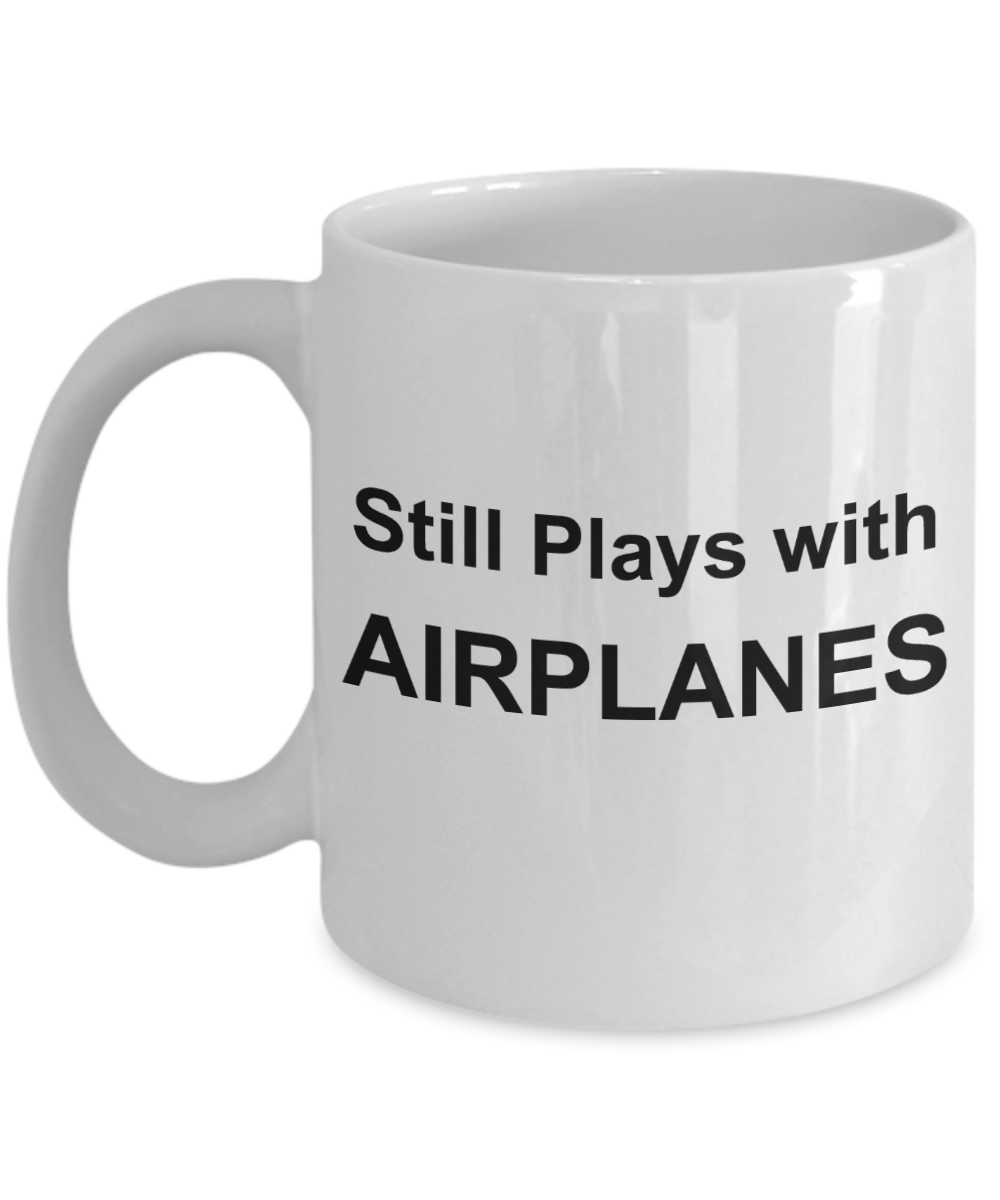 Pilot shot glass quotes mugs, Still plays with Airplanes - White Porcelain Coffee 11 oz
