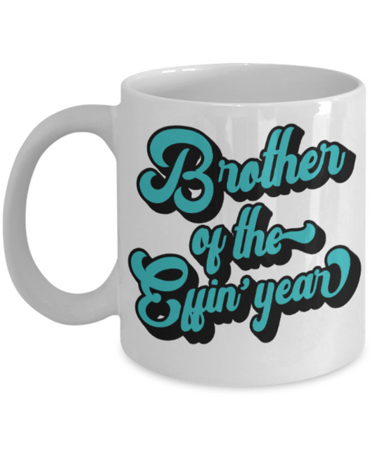 Brother sister design studio gift mug - Brother of the Effin' Year - Funny White Porcelain Coffee Mug Cute Ceramic Cup 11 oz