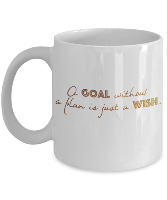 Get well mugs for women , Goal without a plan is just a wish - White Coffee Mug Tea Cup 11 oz Gift