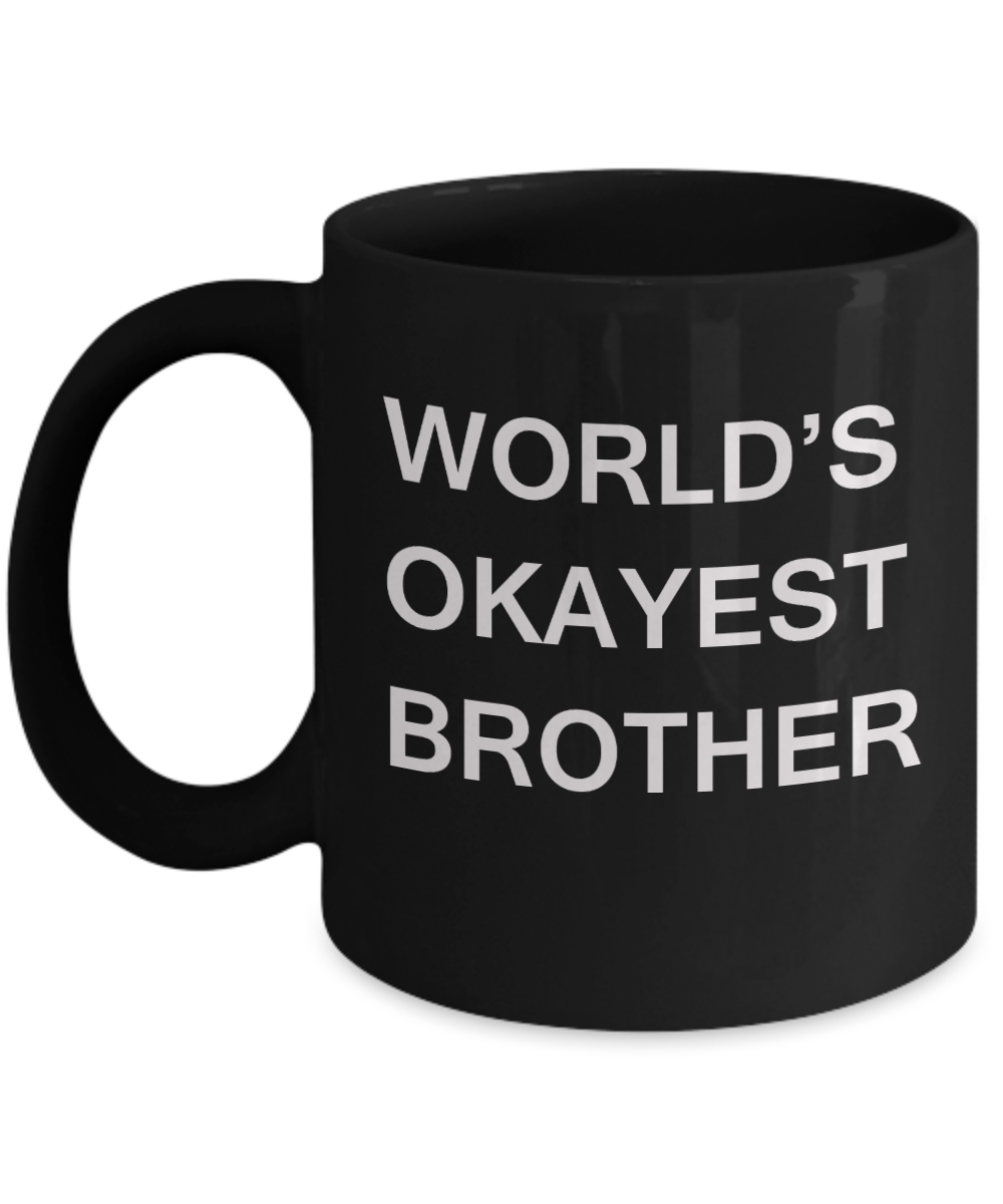 Funny Mug, Gifts For Brother - World's Okayest Brother - Porcelain Black coffee mugs 11 oz
