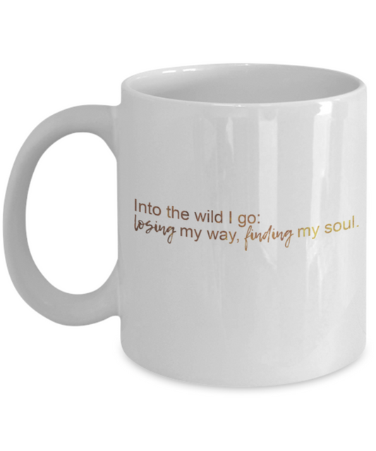 Get well mugs for women , Into the wild I go - White Coffee Mug Tea Cup 11 oz Gift