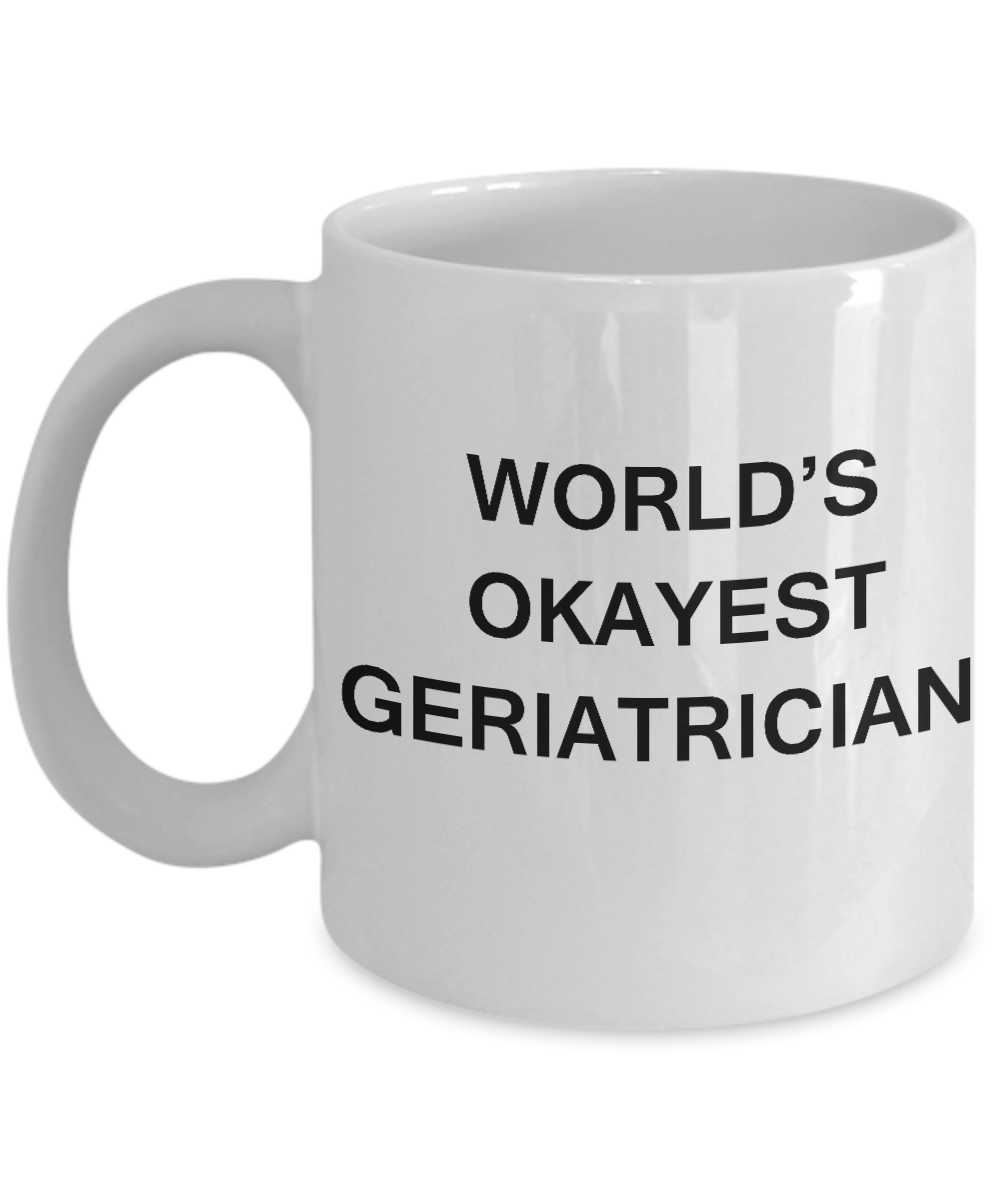 Geriatrician Gifts Coffee Mugs - World's Okayest Geriatrician White coffee mugs 11 oz