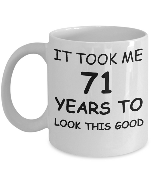 71st birthday gifts for men/women, Birthday Gift Mugs - It took me 71 years to look this good - Best 71st Birthday Gifts for family Ceramic Cup White, Funny Mugs Gift Ideas 11 Oz