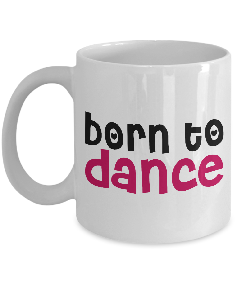 I'm Dancing Coffee Mug, Born To Dance-White Porcelain Coffee Mug 11 oz for Dancer, Dancing,Teacher, Student
