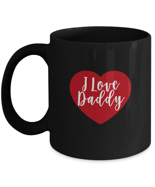 I love Daddy Black coffee Mugs - Funny Valentines day Black coffee mugs 11 oz