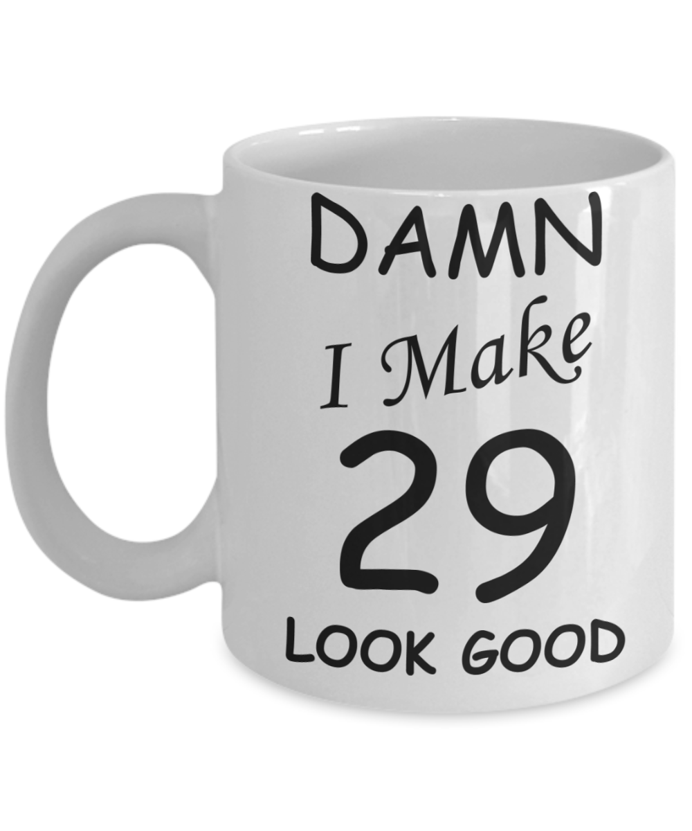 29th birthday gifts for men/women - Damn I Make 29 Look Good, Born In 1991 Birthday Mugs - Funny White Porcelain Coffee 11 oz
