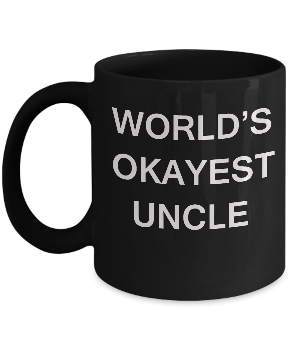 Funny Mug, Gifts For Loving & Caring Uncles - World's Okayest Uncle Black coffee mugs 11 oz