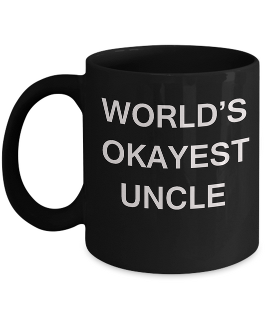 Funny Mug, Gifts For Loving & Caring Uncles - World's Okayest Uncle Black coffee mugs 11 oz