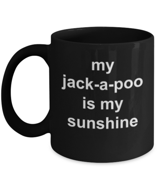 Funny mugs, My jack-a-poo is my sunshine - Funny Black Porcelain Coffee Mug Cute Ceramic Cup 11 oz