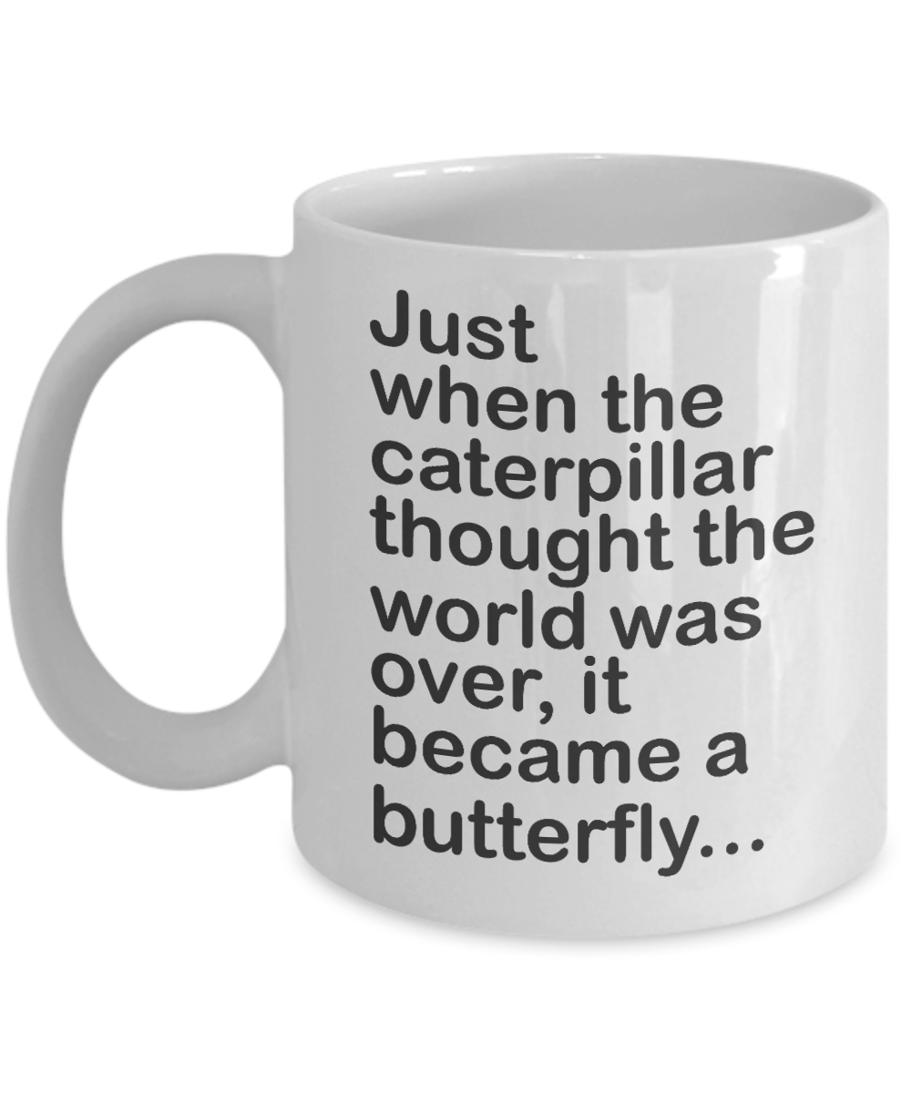 Butterfly Coffee Mug, Just When The Caterpillar Thought The World Was Over, It Became A Butterfly-White Porcelain Coffee Mug 11 Oz