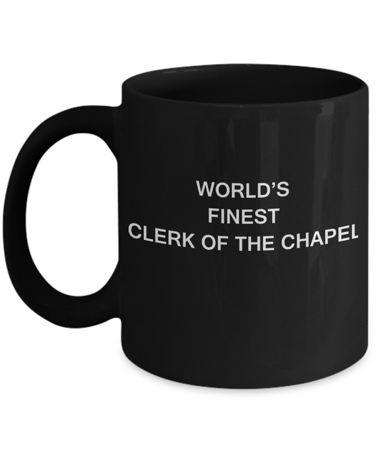 World's Finest Clerk of the chapel - Gifts For Clerk of the chapel Black coffee mugs 11 oz