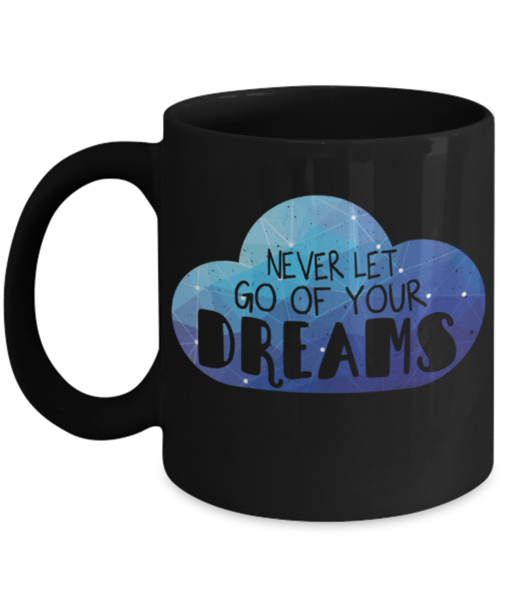 Success Lovers Mugs, Never let go of your dreams - Funny Black Porcelain Coffee 11 oz