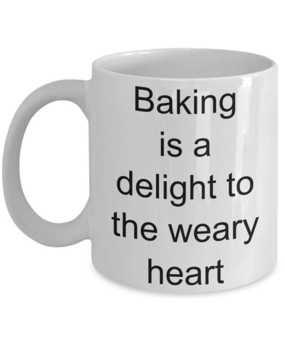 Baking lovers gifts mugs, Baking is a delight to the Weary Heart - Funny White Porcelain Coffee Mug Cute Ceramic Cup 11 oz