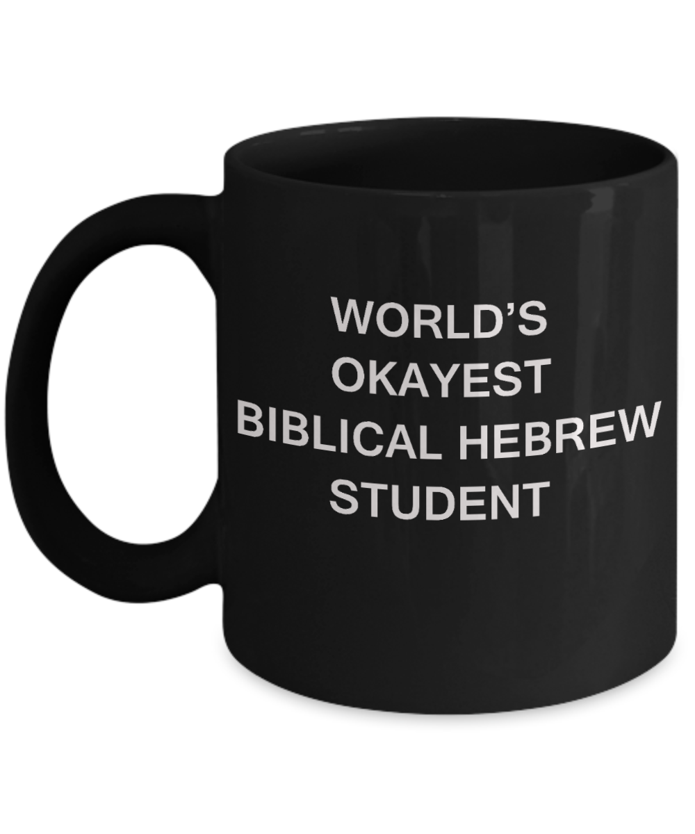 Gifts gor college students - World's Okayest Biblical Hebrew Student - Porcelain Black Funny Coffee Mug & Gifts for Students 11 OZ - Funny Gifts Ideas