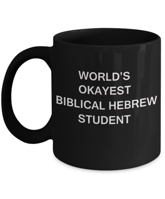 Gifts gor college students - World's Okayest Biblical Hebrew Student - Porcelain Black Funny Coffee Mug & Gifts for Students 11 OZ - Funny Gifts Ideas