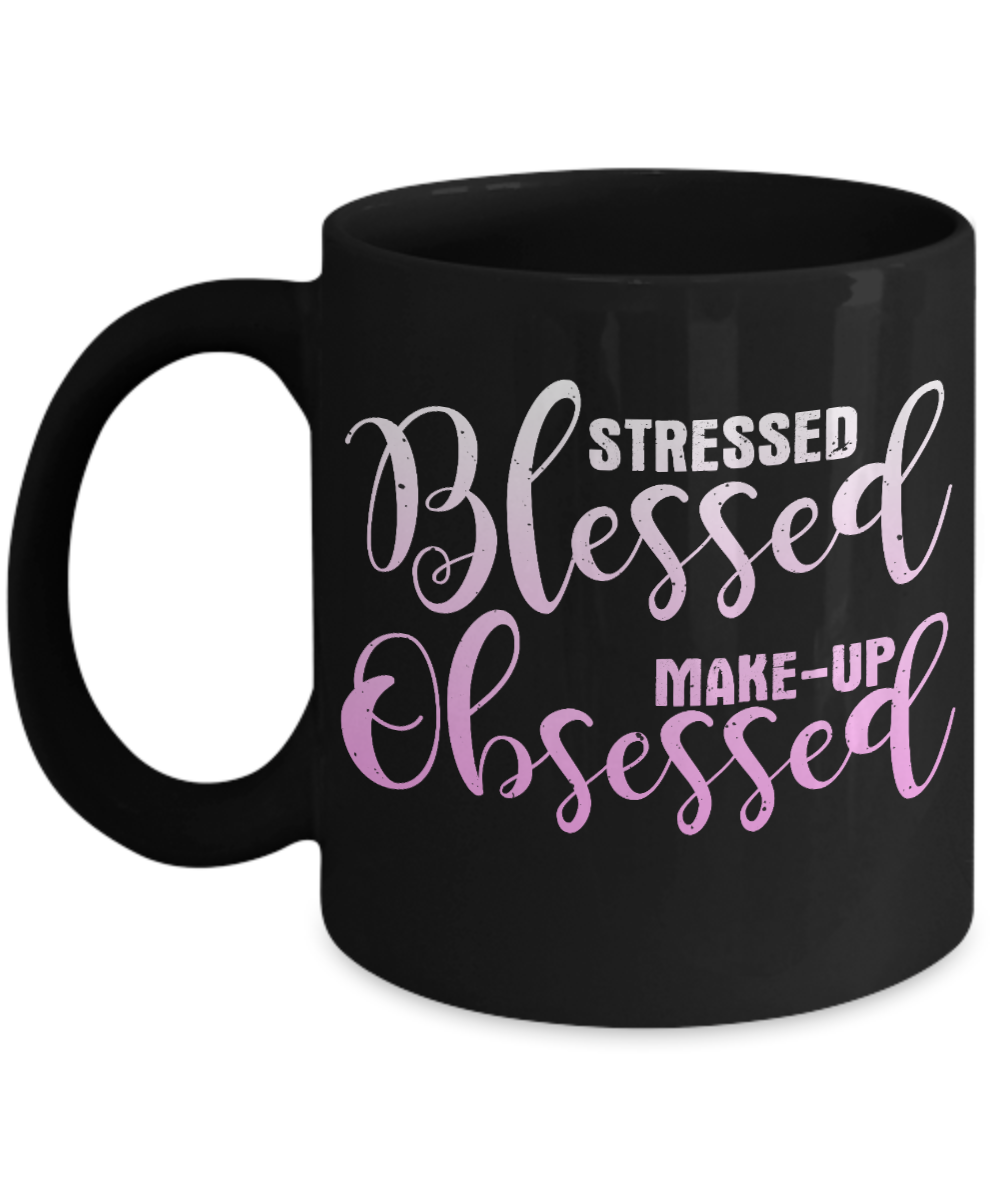 Make Up Quote Coffee Mug,Stressed Blessed Make Up Obsessed-Black Porcelain Coffee Mug 11 oz For Daughter,Teen,Women, Girlfriend