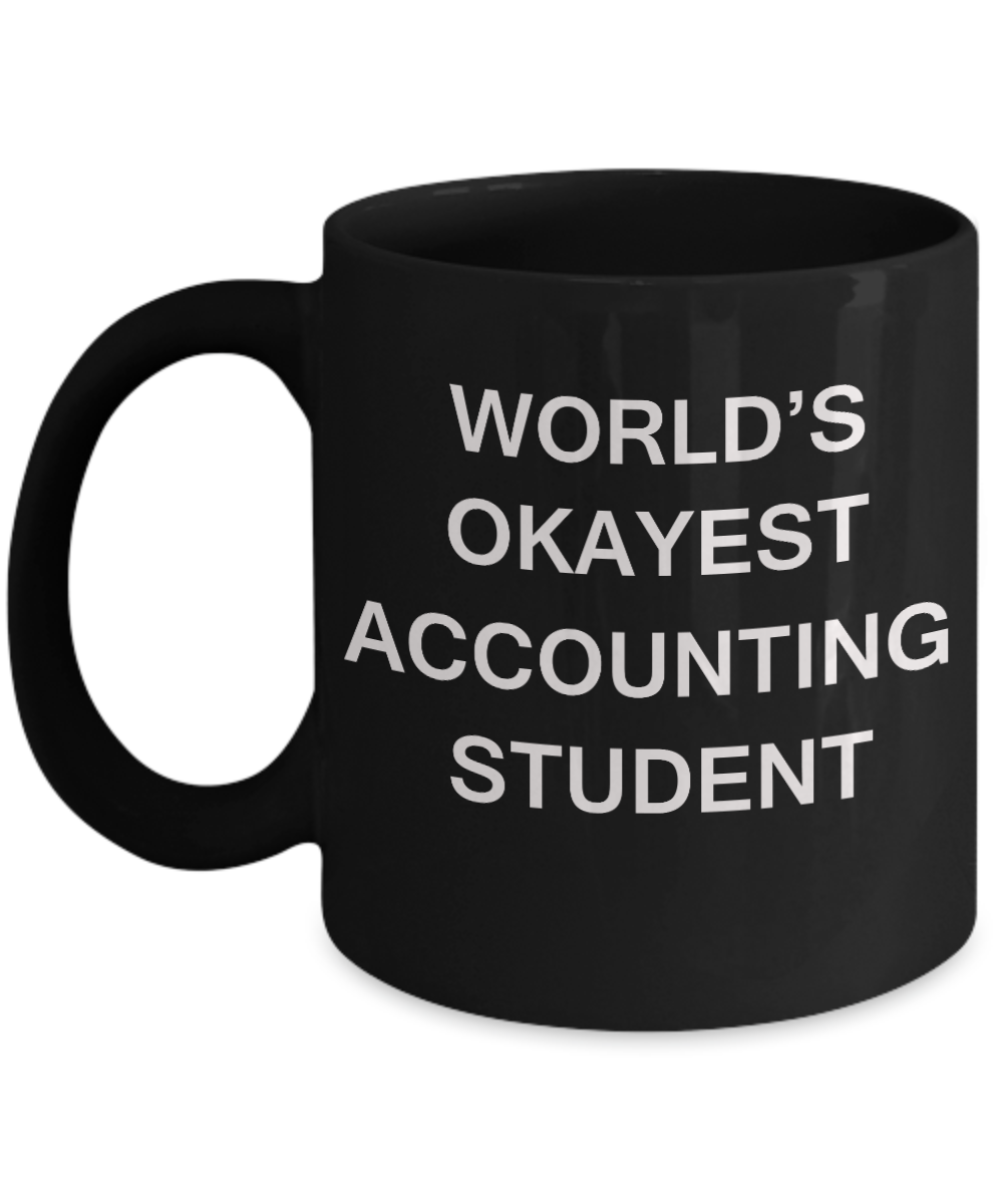 Gifts gor college students - World's Okayest Accounting Student - Porcelain Black Funny Coffee Mug & Gifts for   Students 11 OZ - Funny Gifts Ideas