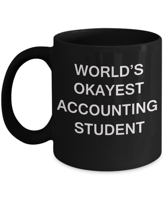 Gifts gor college students - World's Okayest Accounting Student - Porcelain Black Funny Coffee Mug & Gifts for   Students 11 OZ - Funny Gifts Ideas