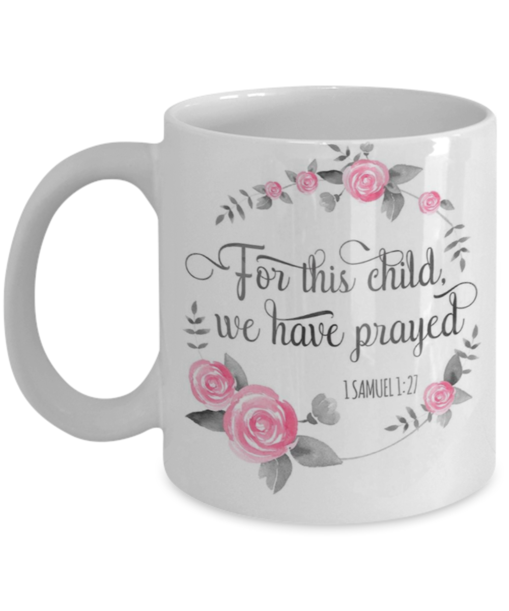 Bible verse mugs for women , For this child we have prayed - White Coffee Mug Porcelain Tea Cup 11 oz - Great Gift